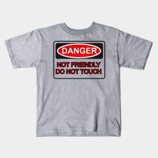 Not Friendly. Do NOT Touch. Kids T-Shirt